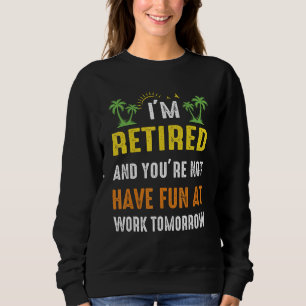 Sudadera Estoy retirado No te diviertas en el trabajo mañan
