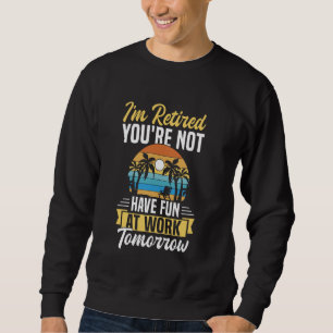 Sudadera Estoy Retirado No Te Diviertes en el Trabajo Para