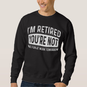 Sudadera Estoy Retirado No te diviertes en el trabajo Retir