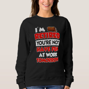 Sudadera Estoy Retirado No Tienes Mucha Diversión En El Tra