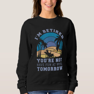 Sudadera Estoy Retirado Tú No Diviértete en el Trabajo Maña