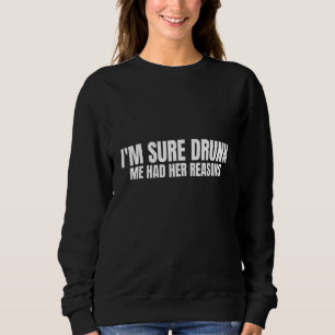 Sudadera Estoy Seguro De Que Mi Borracha Tenía Sus Razones