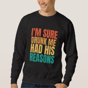 Sudadera Estoy Seguro De Que Mi Yo Borracho Tenía Sus Razon