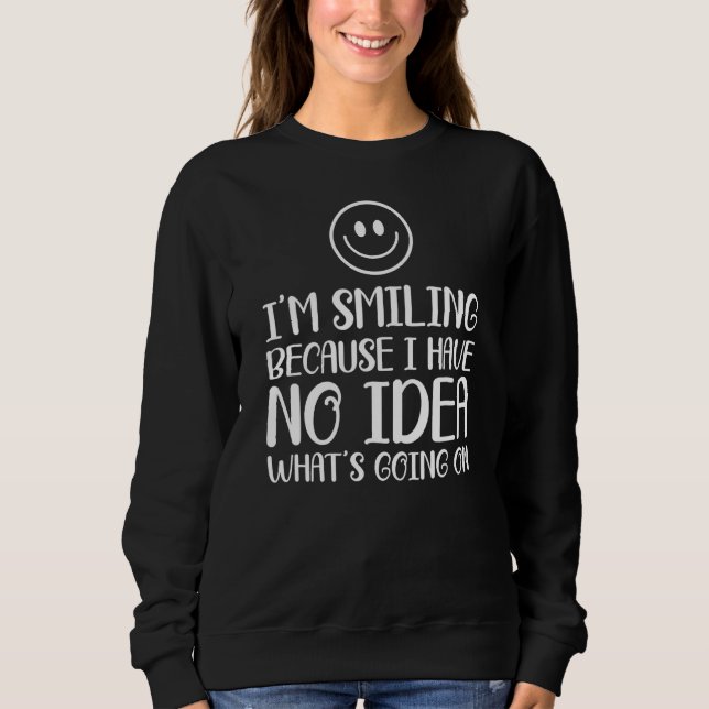 Sudadera Estoy sonriendo porque no tengo idea de lo que est (Anverso)