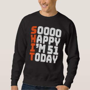 Sudadera Estoy tan feliz de tener 51 años hoy 51 cumpleaños