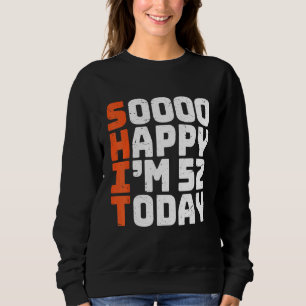 Sudadera Estoy tan feliz de tener 52 años hoy 52 cumpleaños