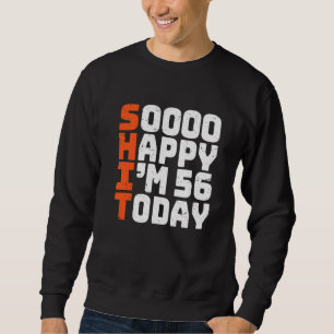 Sudadera Estoy tan feliz de tener 56 años hoy 56 cumpleaños