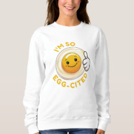 Sudadera ¡Estoy Tan Huevo-Citado! Camiseta De Sudor Diverti