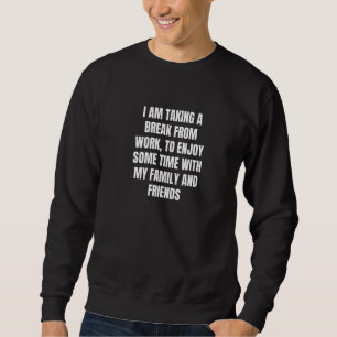 Sudadera Estoy tomando un descanso del trabajo para disfrut
