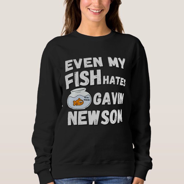 Sudadera Even My Fish Hates Gavin Newsom  Recall Newsom (Anverso)