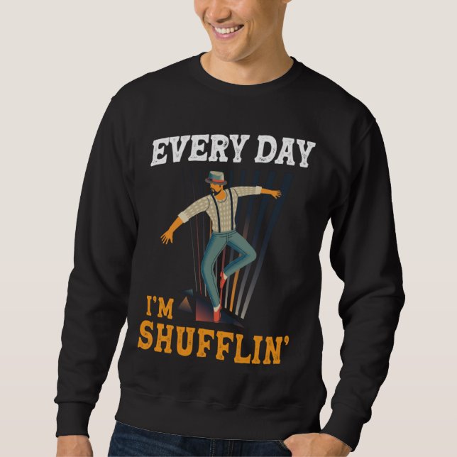 Sudadera Every day I´m Shufflin Tap Dance Tapdancing outfit (Anverso)
