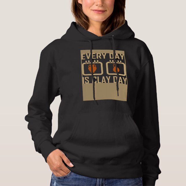 Sudadera Every Day Is Clay Day Pottery Fan Quote (Anverso)
