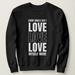 Sudadera Every Single Day I Love Myself More Sweatshirt