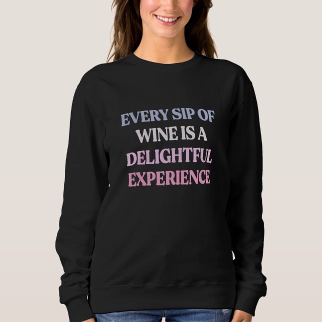 Sudadera Every Sip Of Wine Is A Delightful Experience Sarca (Anverso)