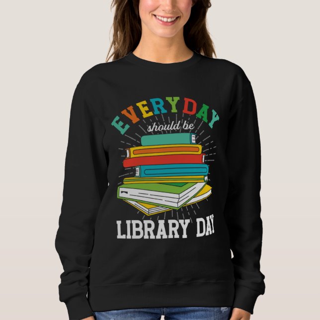 Sudadera Everyday Should Be Library Day Librarian Books Rea (Anverso)