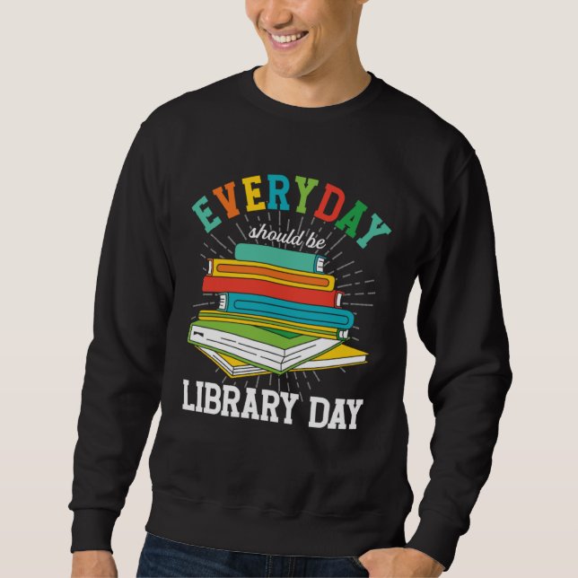 Sudadera Everyday Should Be Library Day Librarian Books Rea (Anverso)