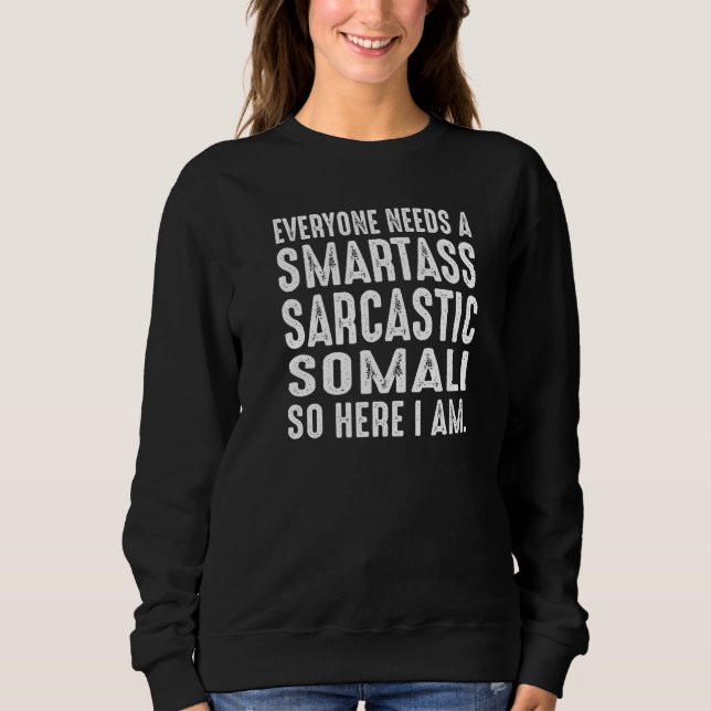 Sudadera Everyone needs a Smartass Sarcastic Somali (Anverso)