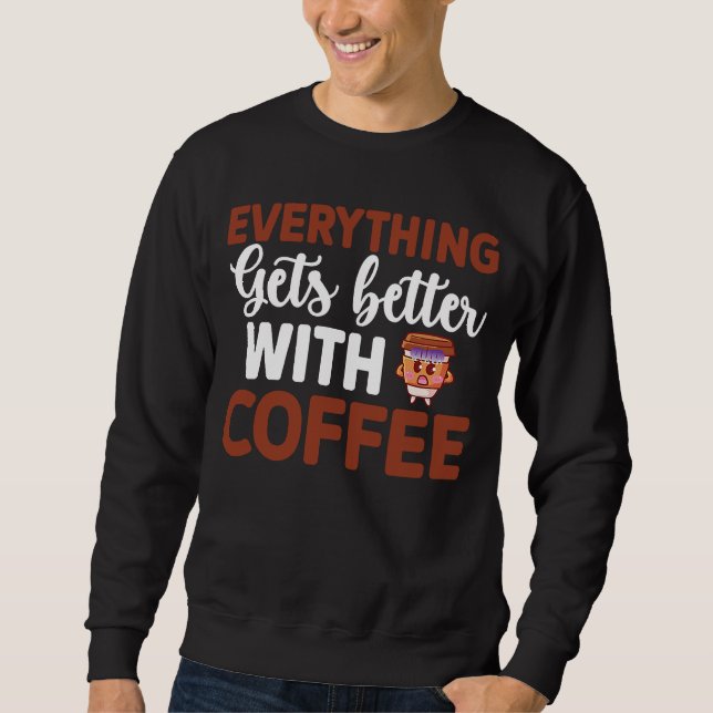 Sudadera Everything gets better with coffee Lover  10 (Anverso)