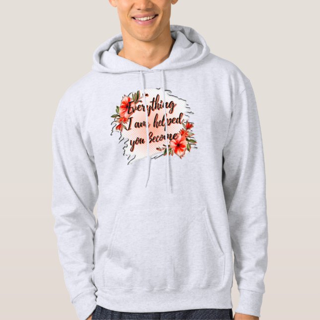 Sudadera Everything I Am – Mother Love Quote Design (Anverso)