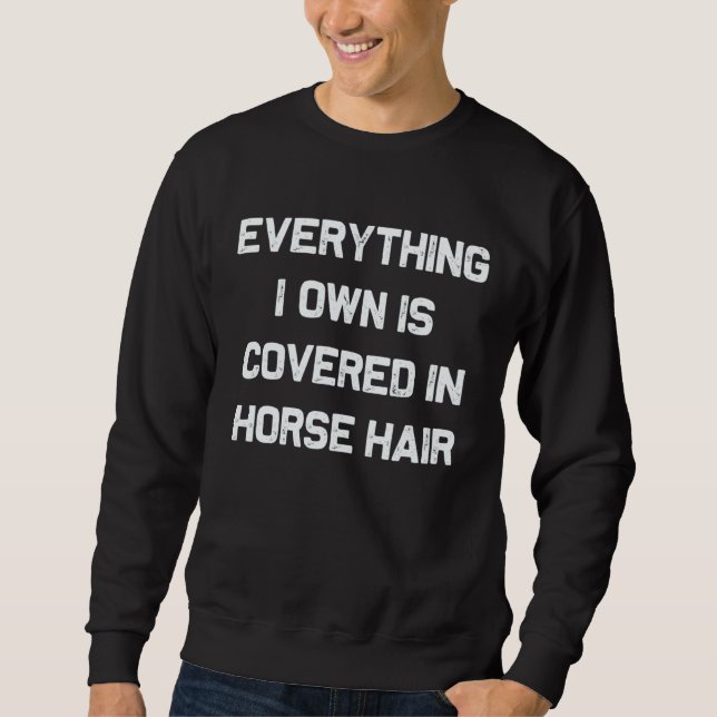 Sudadera Everything I own is covered in horse hair  dog (Anverso)
