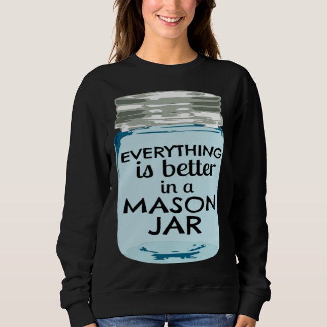 Sudadera Everything is Better in a Mason Jar Southern Farmh (Anverso)