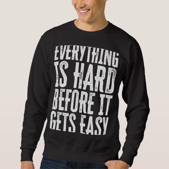 Sudadera Everything Is Hard Before It Gets Easy inspiration (Anverso)