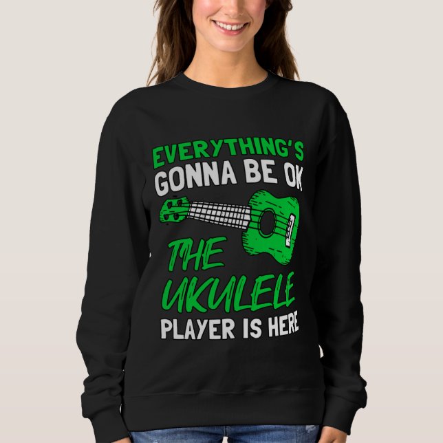 Sudadera Everything's Gonna Be OK The Ukulele Player Is Her (Anverso)