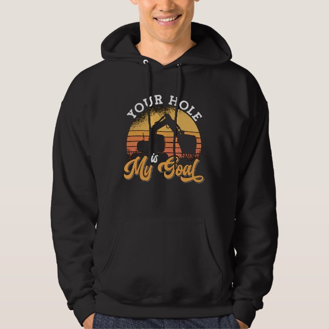 Sudadera Excavator Driver Your Hole Es Mi Objetivo Construc (Anverso)