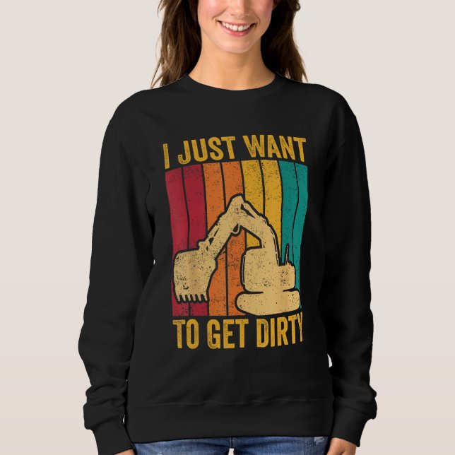 Sudadera Excavator Operator HEO I Just Want To Get Dirty (Anverso)