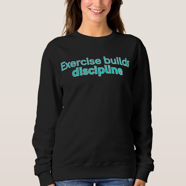 Sudadera Exercise builds discipline-gym saying (Anverso)