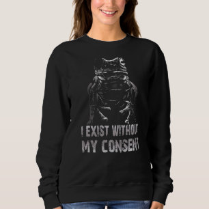 Sudadera Existo Sin Mi Consentimiento Gracioso Meme Surreal