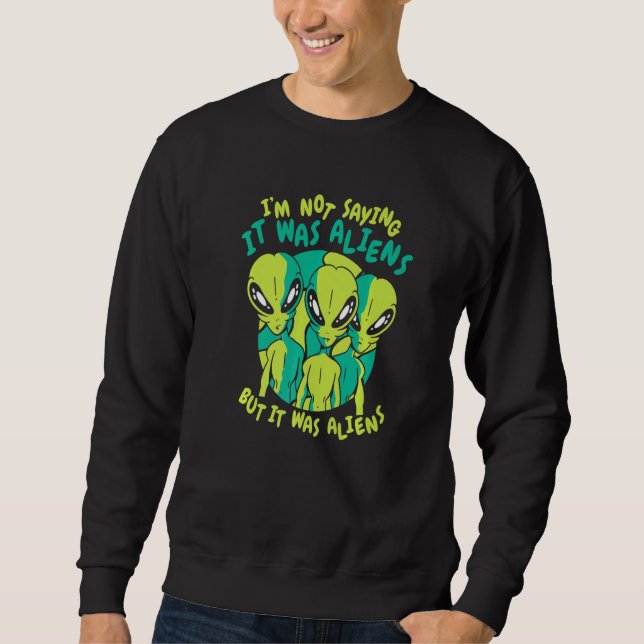 Sudadera Extraterrestre No digo que fueran extraterrestres  (Anverso)