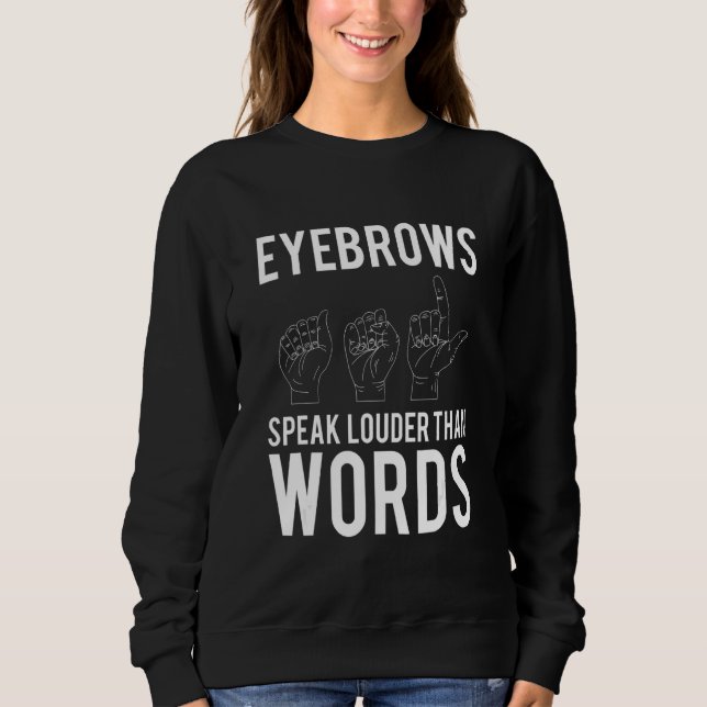 Sudadera Eyebrows Speak Louder Than Words Deaf Mute (Anverso)