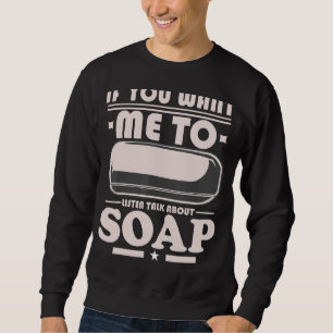 Sudadera Fabricación De Jabones Si Quieres Que Escuche Habl