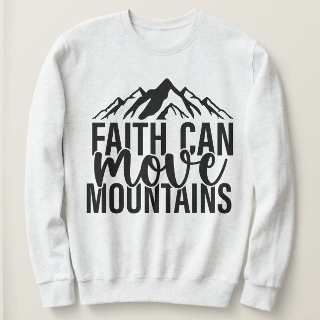 Sudadera Faith Can Move Mountains Sweatshirt (Anverso del diseño)