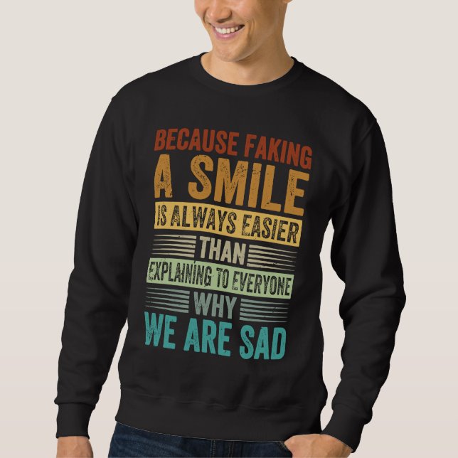 Sudadera Faking A Smile Is Easier Than Explaining Why We Ar (Anverso)