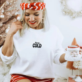 Sudadera Fall, Autumn, Winter Christmas Always Cold Quote