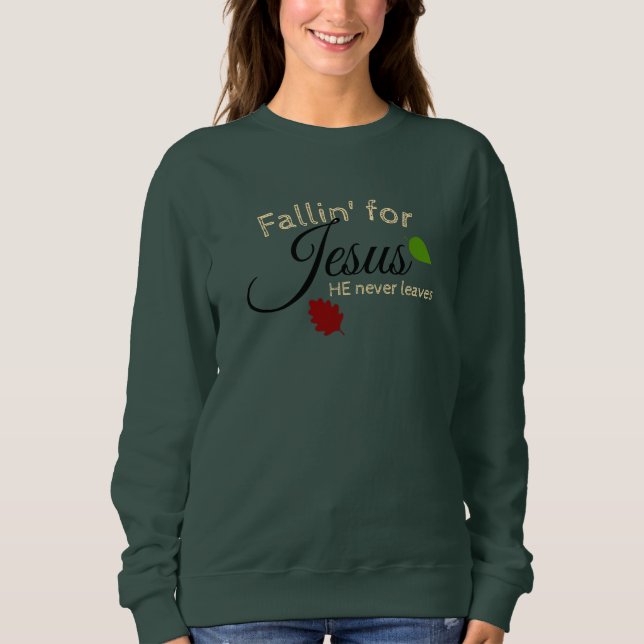 SUDADERA FALLIN FOR JESUS HE NEVER LEAVES SHIRT (Anverso)