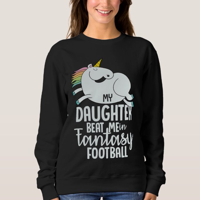 Sudadera Fantasy Football My Daughter Beat Me Loser  For Me (Anverso)