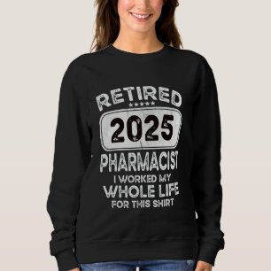 Sudadera Farmacéutico Jubilado 2025 Trabajé toda mi vida