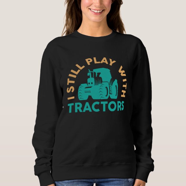 Sudadera Farmer I Still Play With Tractors Arable (Anverso)