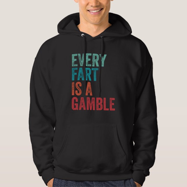 Sudadera Farting Every Fart Is A Gamble Dad Mom Teen Boys G (Anverso)