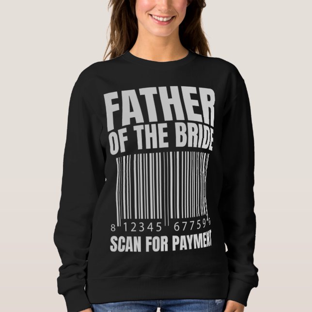 Sudadera Father Of The Bride Scan For Payment Bride Father  (Anverso)