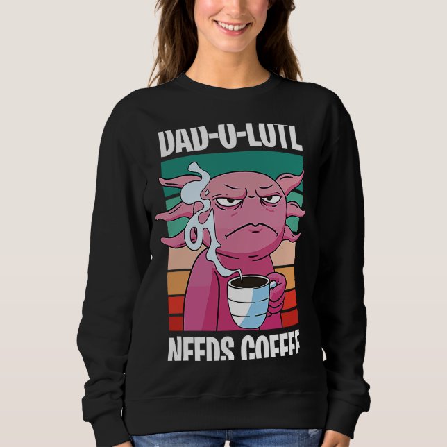 Sudadera Father's Day  Dad o Lotl Coffee  8 (Anverso)