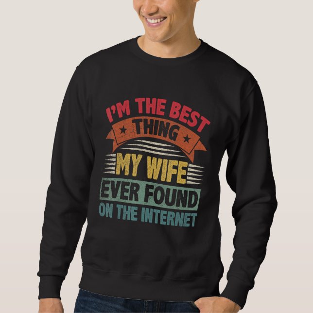 Sudadera Fathers Day I'm The Best Thing My Wife Ever Found. (Anverso)