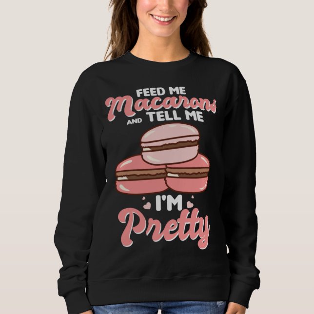 Sudadera Feed me macarons and tell me I m pretty (Anverso)