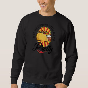 Sudadera Feed Me Tacos Dime Que Soy Bonito Divertida Mujer