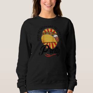 Sudadera Feed Me Tacos Dime Que Soy Bonito Divertida Mujer 