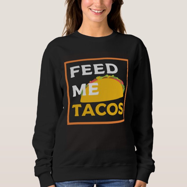 Sudadera Feed Me Tacos  Slogan  for Mexican Foo (Anverso)
