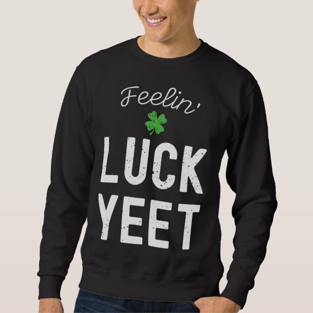 SUDADERA FEELIN LUCK YEET ST PATRICK S DAY LUCKY IRISH PATR (Anverso)